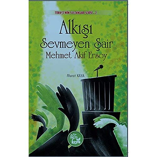 9786051560014: Alkisi Sevmeyen Sair : Mehmet Akif Ersoy (Turkce'nin Sultanlari Serisi 2)