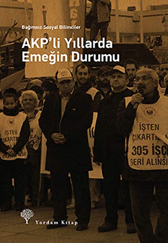 Imagen de archivo de AKP'li Yillarda Emegin Durumu - Bagimsiz Sosyal Bilimciler a la venta por Istanbul Books
