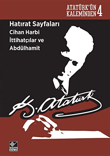 Beispielbild fr Hatirat Sayfalari: Cihan Harbi Ittihatcilar ve Abdlhamit - Atatrk'n Kaleminden - 4 zum Verkauf von Istanbul Books