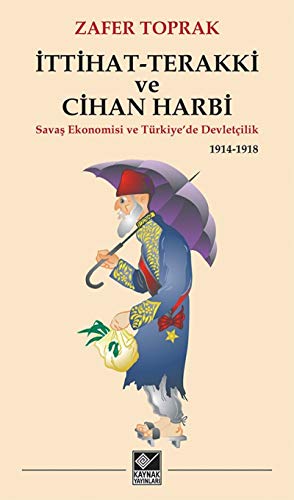 9786051820378: Ittihat-Terakki ve Cihan Harbi - Savas Ekonomisi ve Trkiye'de Devletcilik 1914-1918