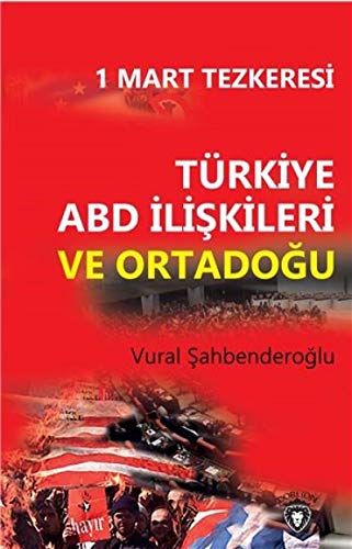 Stock image for Trkiye ABD Iliskileri ve Ortadogu - 1 Mart Tezkeresi for sale by Istanbul Books