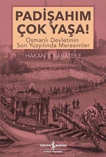 9786052950227: Padisahim Cok Yasa! Osmanli Devletinin Son Yzyilinda Merasimler