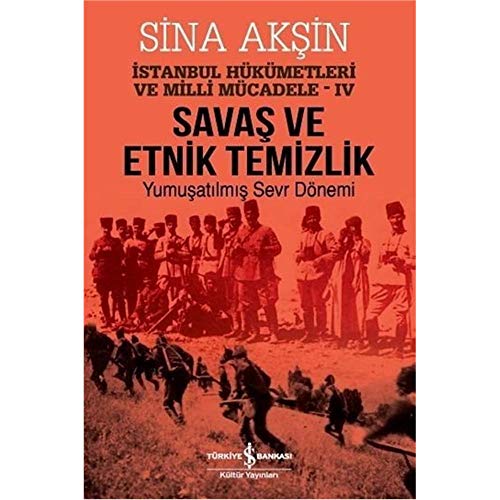 9786052959329: Istanbul Hkmetleri ve Milli Mcadele IV: Savas ve Etnik Temizlik - Yumusatilmis Sevr Dnemi