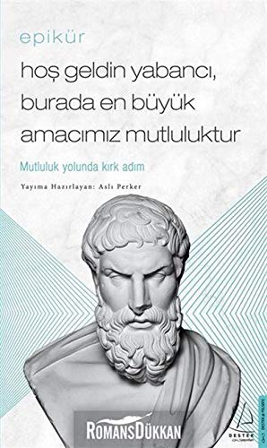 Beispielbild fr Epikür - Hos Geldin Yabanci, Burada En Büyük Amacimiz Mutluluktur: Mutluluk Yolunda Kirk Adim zum Verkauf von WeBuyBooks