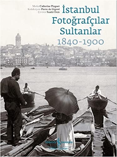 Stock image for Istanbul, fotografcilar, sultanlar 1840-1900. Collection: Pierre de Gigord. for sale by BOSPHORUS BOOKS