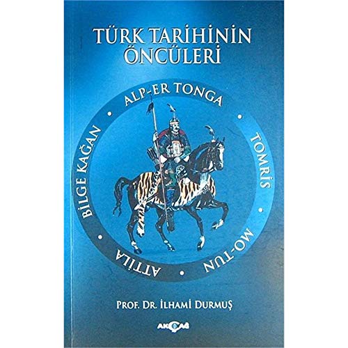 Turk tarihinin onculeri: Alp Er Tonga, Tomris, Mo-Tun, Attila, Bilge Kagan.