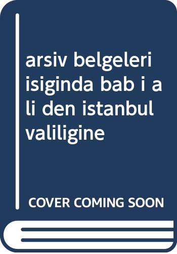 Stock image for Arsiv Belgeleri Isiginda Bb-i l'den Istanbul Valiligi'ne for sale by Istanbul Books