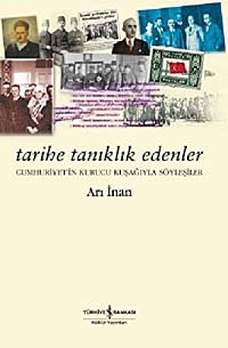 Tarihe taniklik edenler: Cumhuriyet'in kurucu kusagiyla soylesiler.