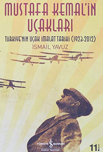 Stock image for Mustafa Kemal'in ucaklari: Turkiye'nin ucak imalat tarihi (1923-2012). for sale by BOSPHORUS BOOKS