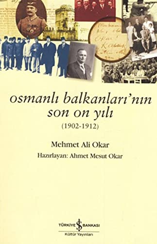 Stock image for Osmanli Balkanlari'nin son on yili (1902 - 1912). Prepared by Ahmet Mesut Okar. for sale by BOSPHORUS BOOKS