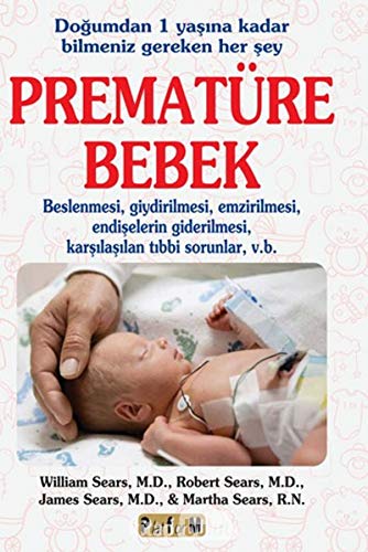 9786053650751: Prematre Bebek: Dogumdan 1 Yasina Kadar Bilmeniz Gereken Her Sey: Doğumdan 1 Yaşına Kadar Bilmeniz Gereken Her Şey