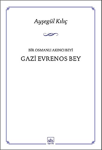 Bir Osmanli Akinci Beyi. Gazi Evrenos Bey.