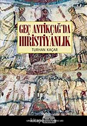 Gec Antikcag'da Hiristiyanlik. Dogu'da Isa Doktrini'nin siyasi ve entelektuel tarihi.