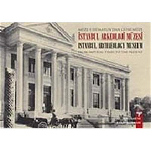 Stock image for Istanbul Archaeological Museum from Imperial times to the present.= Mze-i Humayun'dan gnmze Istanbul Arkeoloji Mzesi. for sale by Khalkedon Rare Books, IOBA