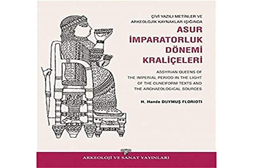 Stock image for Assyrian queens of the Imperial period in the light of the cuneiform texts and archaeological sources.= ivi yazili metinler ve arkeolojik kaynaklar isiginda Asur Imparatorluk dnemi kralieleri. for sale by Khalkedon Rare Books, IOBA