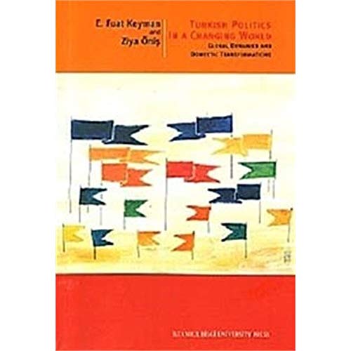 Turkish Politics in a Changing World: Global Dynamics and Domestic Transformations (9786053990055) by E. Fuat Keyman & Ziya Onis Keyman