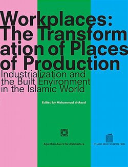 Beispielbild fr Workplaces: The Transformation of Places of Production: Industrialization and the Built Environment in the Islamic World zum Verkauf von WorldofBooks