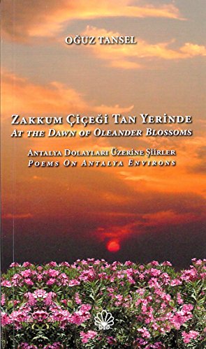 9786054018147: Zakkum çiçeği tan yerinde: Antalya dolayları üzerine şiirler / At the Dawn of Oleander Blossoms: Poems on Antalya Environs