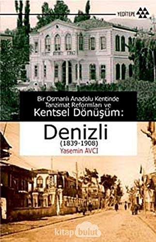 Beispielbild fr Bir Osmanli Anadolu Kentinde Tanzimat Reformlari ve Kentsel Dnsm : Denizli 1839-1908 zum Verkauf von Buchpark