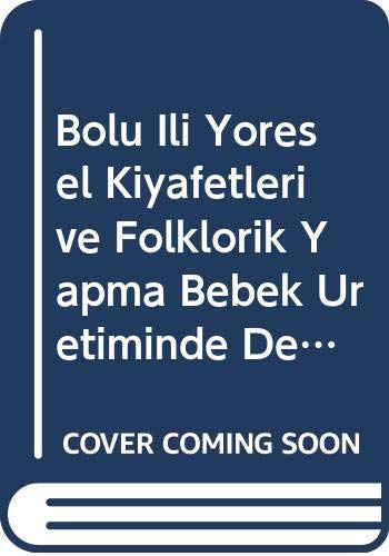 Stock image for Bolu ili yoresel kiyafetleri ve folklorik yapma bebek uretiminde degerlendirilmesi. for sale by BOSPHORUS BOOKS