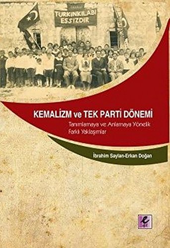 9786054160938: Kemalizm ve Tek Parti Dnemi: Tanımlamaya ve Anlamaya Ynelik Farklı Yaklaşımlar