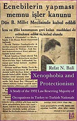 Xenophobia and protectionism. A study of the 1932 law reserving majority of occupations in Turkey...