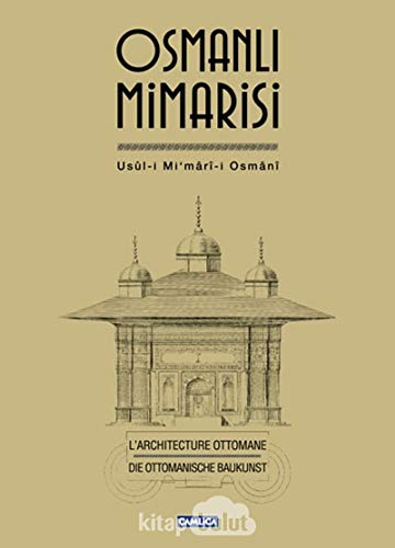 Osmanli mimarisi. Usûl-i mi'mârî-i Osmâni.= L'Architecture Ottomane.= Die Ottomanische Baukunst. ...