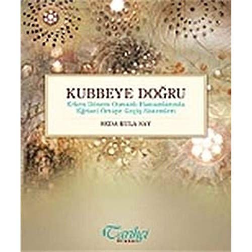 Kubbeye dogru: Erken dönem Osmanli hamamlarinda egrisel örtüye geçis sistemleri.