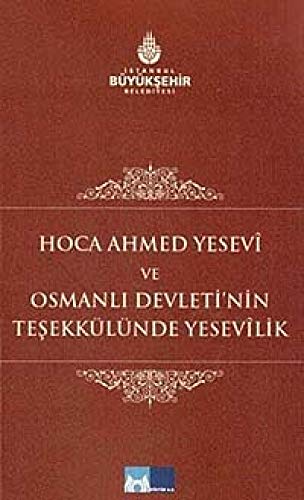 Hoca Ahmed Yesevî ve Osmanli Devleti'nin tesekkülünde Yesevîlik.