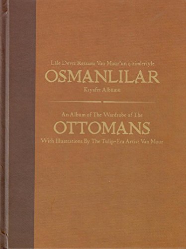 Stock image for Lale devri ressami Van Mour'un cizimleriyle Osmanlilar kiyafet albumu = An album of the wardrobe of the Ottomans with illustrations by the Tulip-era artist Van Mour. Edited and commentary: Sina Ceco. for sale by BOSPHORUS BOOKS