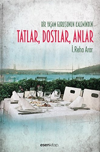 Stock image for Bir yasam gurusunun kaleminden: Tatlar, dostlar, anlar. for sale by BOSPHORUS BOOKS