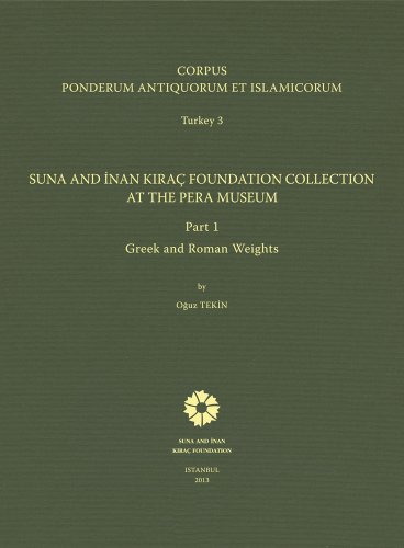 Stock image for Corpus Ponderum Antiquorum et Islamicorum Turkey 3 - Suna and Inan Kirac Foundation Collection at the Pera Museum. Part 1. Greek and Roman weights. for sale by BOSPHORUS BOOKS