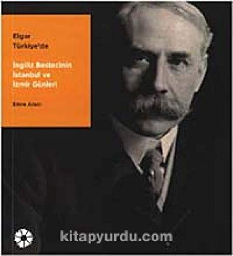 Imagen de archivo de Elgar Trkiye'de. Ingiliz bestecinin Istanbul ve Izmir gnleri. a la venta por Khalkedon Rare Books, IOBA