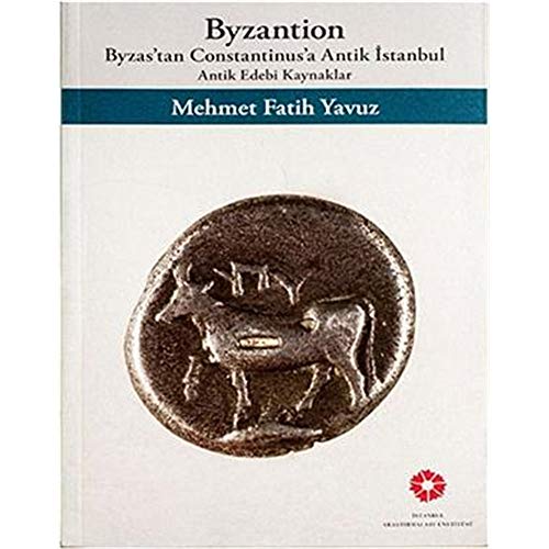 Byzantion. Byzas'tan Constantinus'a antik Istanbul: Antik edebi kaynaklar. Edited by Gülru Tanman.