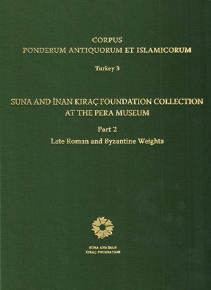 Stock image for Corpus Ponderum Antiquorum et Islamicorum Turkey 3 - Suna and Inan Kirac Foundation Collection at the Pera Museum. Part 2. Late Roman and Byzantine weights. for sale by BOSPHORUS BOOKS