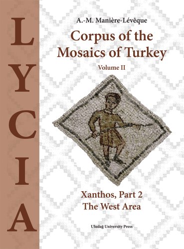 Corpus of the Mosaics of Turkey: Part 2, Volume II: Xanthos - The West Area