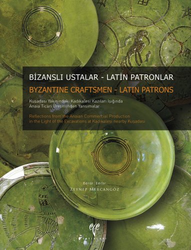 Bizans Ustalar-Latin Patronlar / Byzantine Craftsmen-Latin Patrons. Kusadasi Yakinindaki Kadikale...