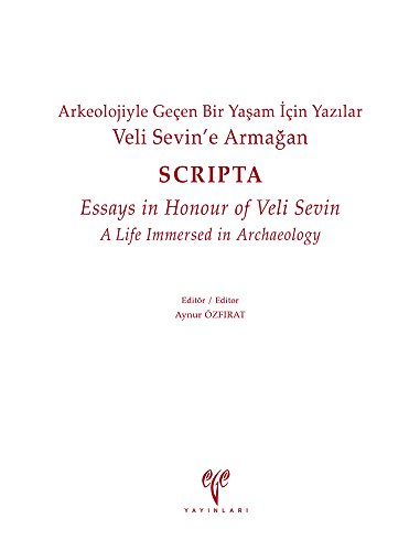 Scripta: Essays in honour of Veli Sevin: A life immersed in archaeology = SCRIPTA: Arkeolojiyle g...