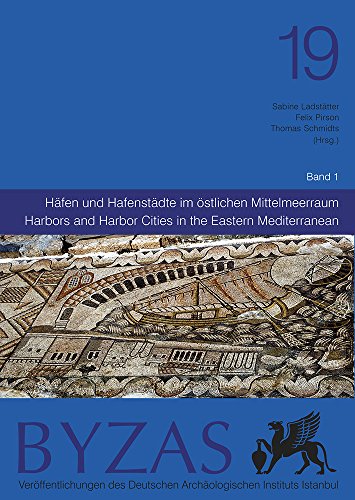 Byzas 19 - Harbors and Harbor Cities in the Eastern Mediterranean from Antiquity to the Byzantine...