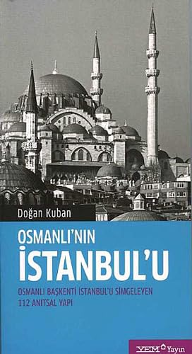 Osmanli'nin Istanbul'u. Osmanli baskenti Istanbul'u simgeleyen 112 anitsal yapi.