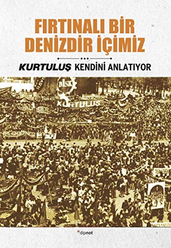 Beispielbild fr Firtinali Bir Denizdir Icimiz - Kurtulus Kendini Anlatiyor 3 zum Verkauf von Istanbul Books