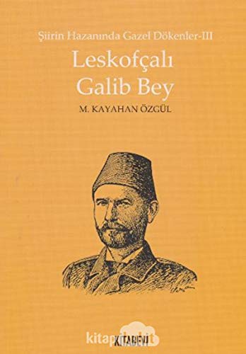 Imagen de archivo de Leskofcali Galib Bey - Siirin Hazaninda Gazel Dkenler III a la venta por Istanbul Books