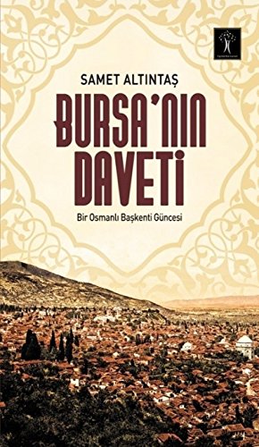 Stock image for Bursa'nin Daveti - Bir Osmanli Baskenti Gncesi for sale by Istanbul Books