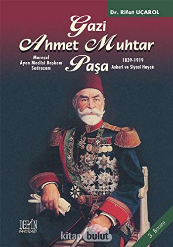 Stock image for Gazi Ahmet Muhtar Pasa (Maresal, Ayan Meclisi Baskani) (1839-1919) (Askeri ve Siyasi Hayati) for sale by Istanbul Books