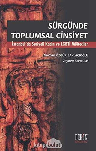 Stock image for Srgnde Toplumsal Cinsiyet - Istanbul'da Suriyeli Kadin ve LGBTI Mlteciler for sale by Istanbul Books