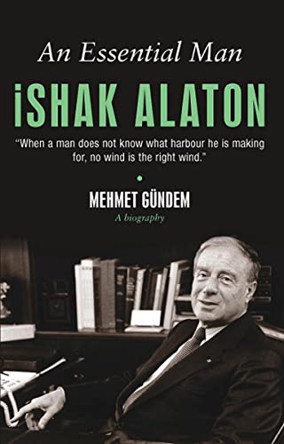 9786055154653: An Essential Man Ishak Alaton - An Extraordinary Life Story of A Turkish Jew