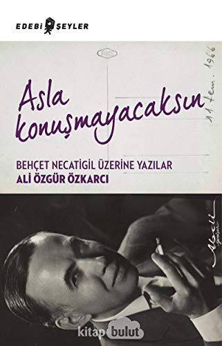 Stock image for Asla Konusmayacaksin - Behcet Necatigil zerine Yazilar for sale by Istanbul Books