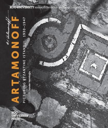 Artamonoff: Picturing Byzantine Istanbul, 1930-1947. Edited by Gunder Varinlioglu.