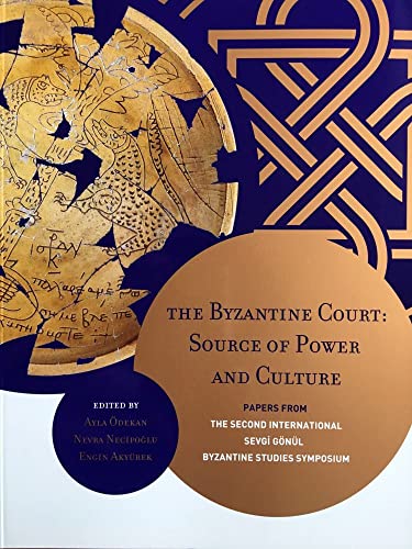 The Byzantine Court: Source of Power and Culture. Papers from the Second International Sevgi Gonu...