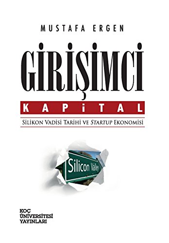 Stock image for Girisimci Kapital - Silikon Vadisi Tarihi ve Startup Ekonomisi (Turkish Edition) for sale by Lucky's Textbooks